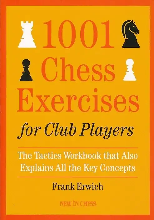 1001 Chess Exercises for Club Players The Tactics Workbook That Also Explains all key Concepts